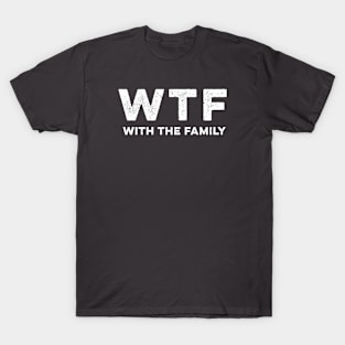 WTF - With The Family T-Shirt